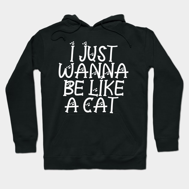 I Just Wanna Be Like A Cat Hoodie by P-ashion Tee